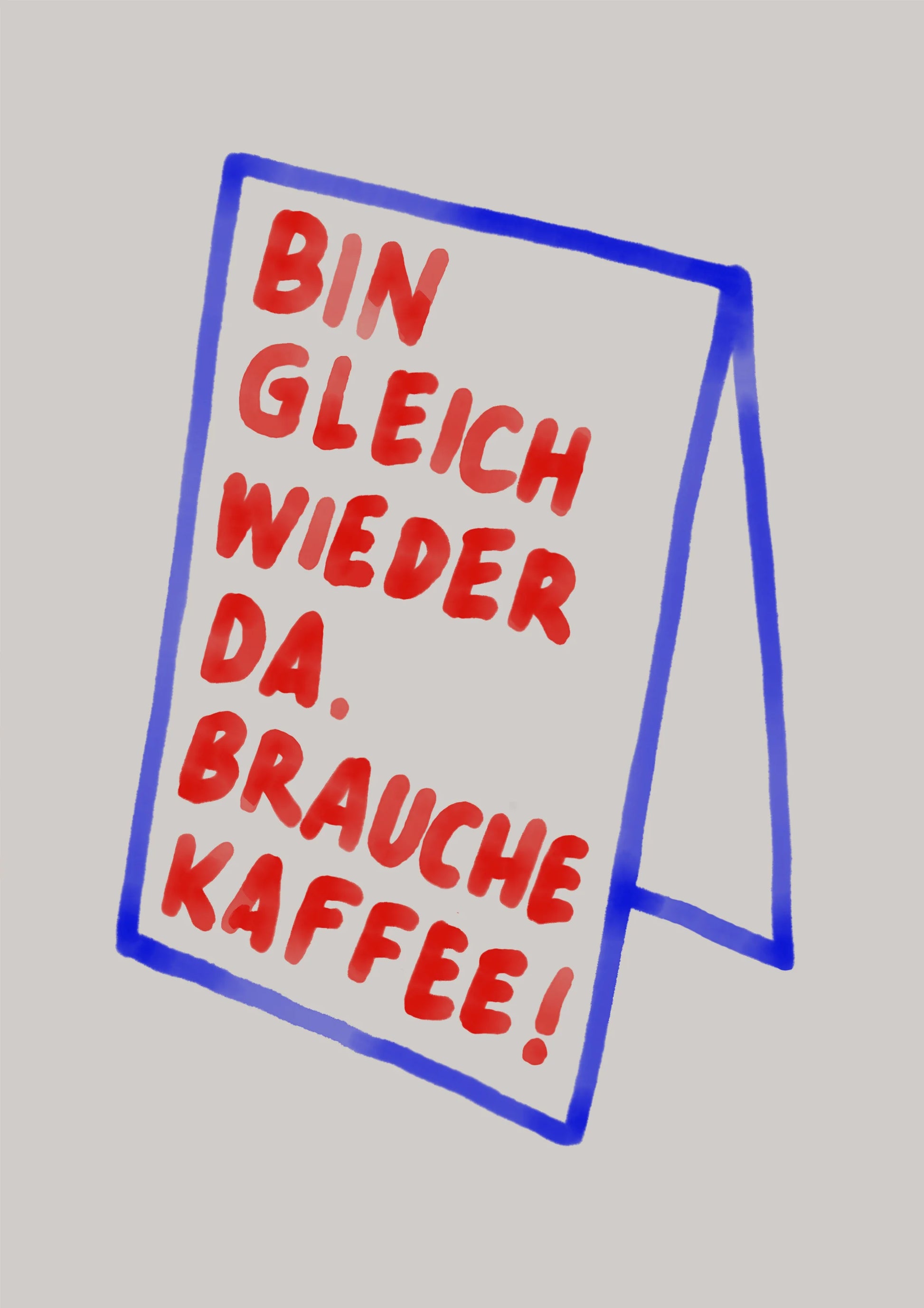 Framboise und Ketchup Poster | Bin gleich wieder da. Brauche Kaffee! Aufgeweckt