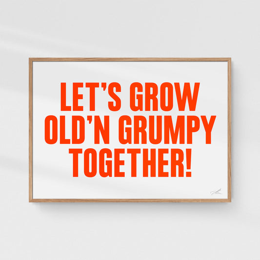 Poster: Let's grow old'n grumpy together!